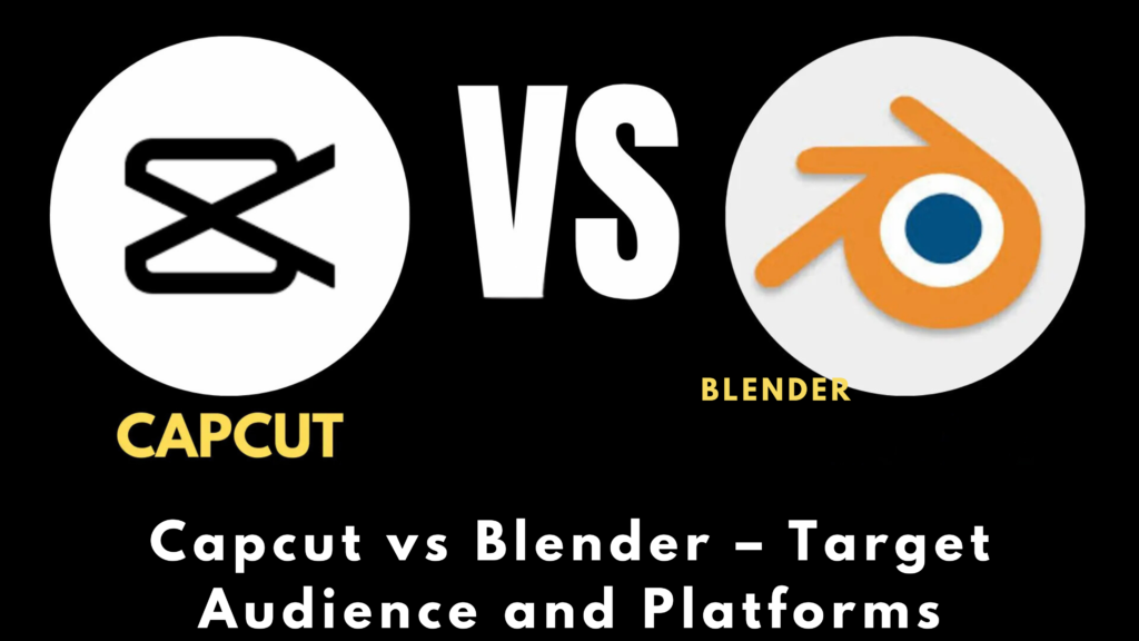 Capcut vs Blender – Target Audience and Platforms